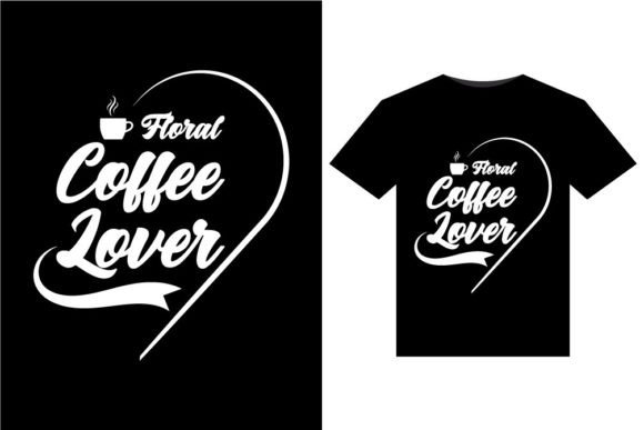 Floral Coffee Lover T-Shirts Design